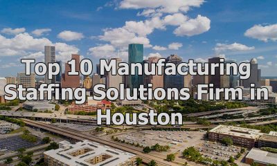 Top 10 Manufacturing Staffing Solutions Firm in Houston, Texas