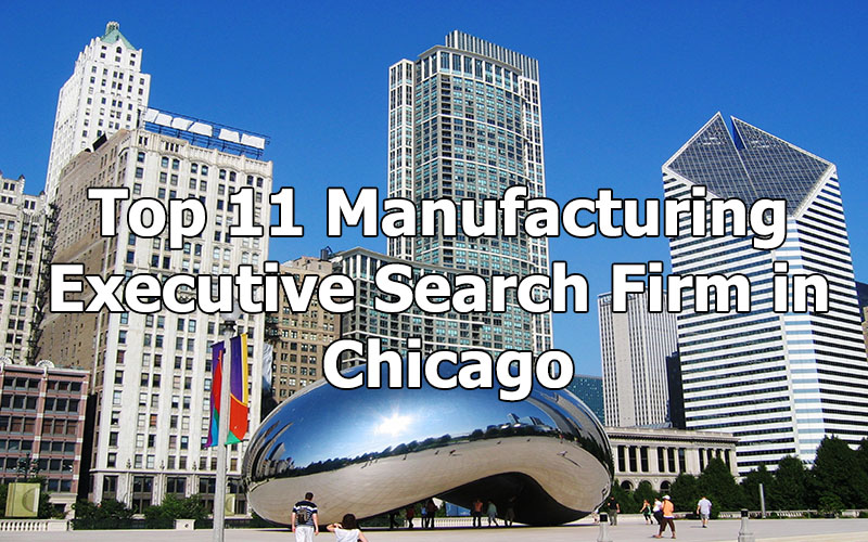 Top 11 Manufacturing Executive Search Firm in Chicago, Illinois