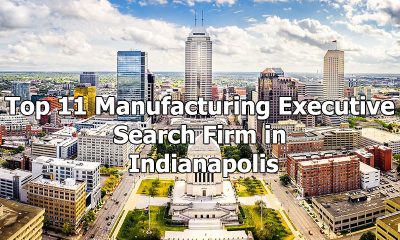 Top 11 Manufacturing Executive Search Firm in Indianapolis, Indiana