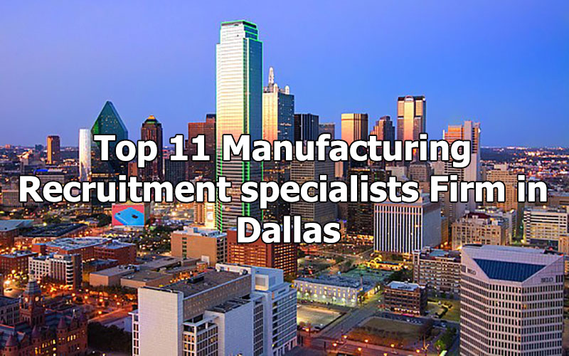 Top 11 Manufacturing Recruitment specialists Firm in Dallas, Texas