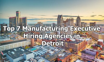 Top 7 Manufacturing Executive Hiring Agencies in Detroit, Michigan