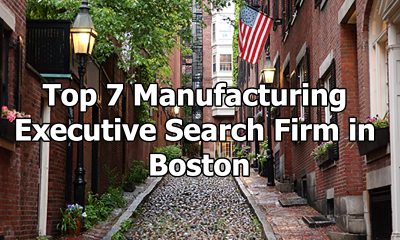 Top 7 Manufacturing Executive Search Firm in Boston, Massachusetts