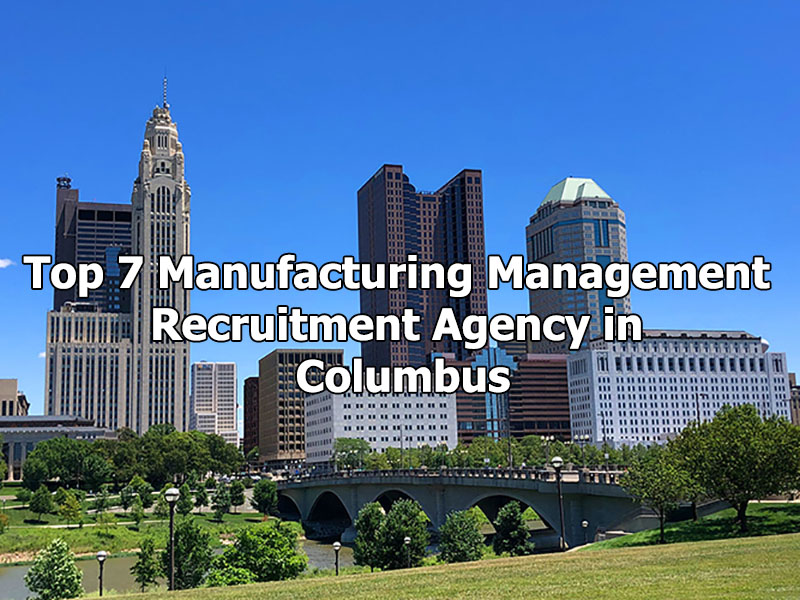 Top 7 Manufacturing Management Recruitment Agency in Columbus, Ohio