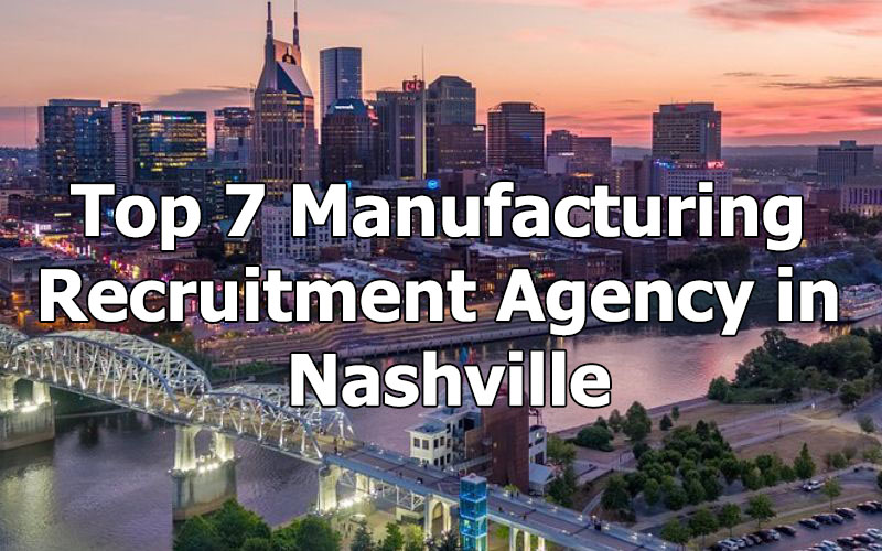 Top 7 Manufacturing Recruitment Agency in Nashville, Tennessee