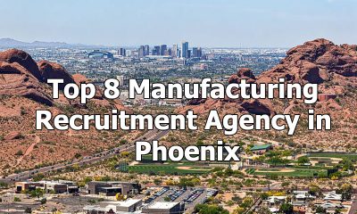 Top 8 Manufacturing Recruitment Agency in Phoenix, Arizona