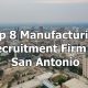 Top 8 Manufacturing Recruitment Firm in San Antonio, Texas