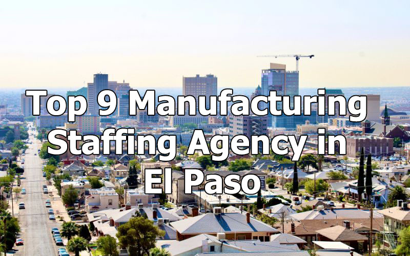 Top 9 Manufacturing Staffing Agency in El Paso, Texas